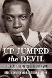 Up Jumped the Devil: The Real Life of Robert Johnson